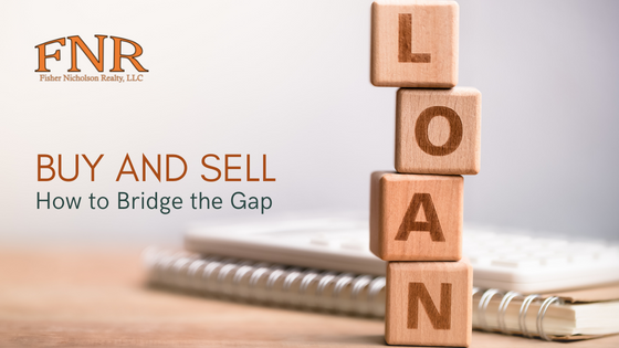 Bridge Loans - Buying and Selling a House - Fisher Nicholson Realty