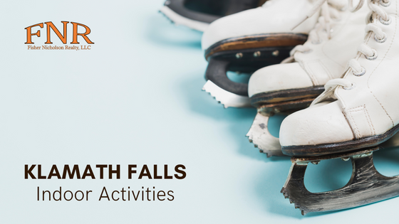 Indoor Activities - Klamath Falls, OR - Fisher Nicholson Realty