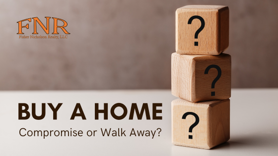 Navigating Home-Buying Decisions: When to Walk Away | Fisher Nicholson Realty