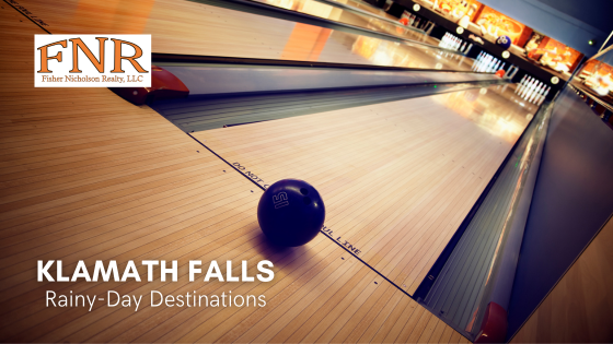 Rainy-Day Destinations - Klamath Falls, OR - Fisher Nicholson Realty